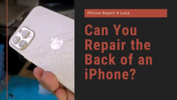 Can You Repair the Back of an iPhone