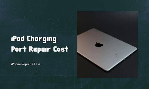iPad Charging Port Repair Cost