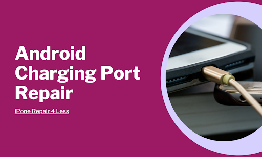 Android Charging Port Repair